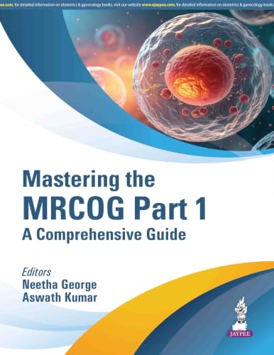 Mastering the MRCOG Part 1: A Comprehensive Guide for Obstetrics and Gynecology Postgraduates | MRCOG-Oriented Q&A with Latest RCOG Updates and Guidelines by MRCOG Examiners