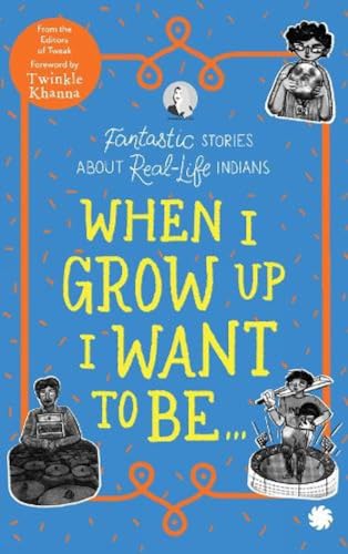 WHEN I GROW UP I WANT TO BE...
FANTASTIC STORIES ABOUT REAL-LIFE INDIANS book cover