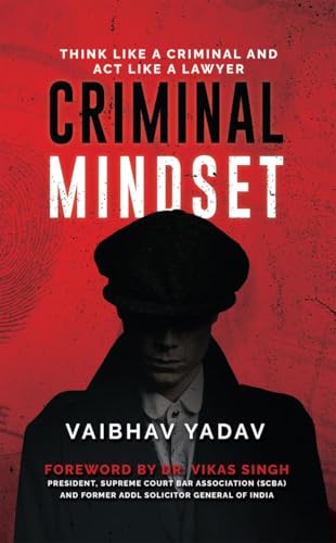 Criminal Mindset: Think Like a Criminal and Act Like a Lawyer