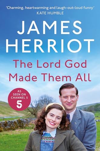 Lord God Made Them All: The Classic Memoirs of a Yorkshire Country Vet