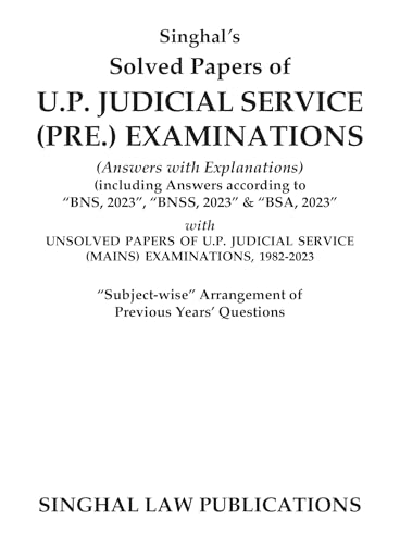 Solved Papers of Uttar Pradesh Judicial Service (Preliminary) Examinations | Answers with Explanations | Including Answers According to "BNS, 2023", ... Papers (1982-2023) | Singhal Law Publiations