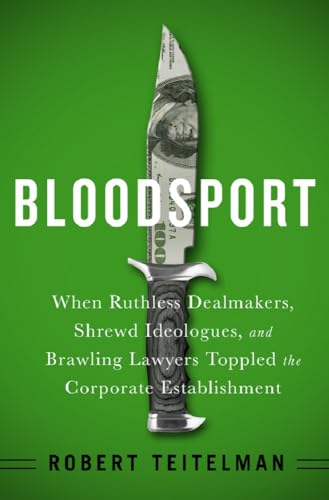 Bloodsport: When Ruthless Dealmakers, Shrewd Ideologues, and Brawling Lawyers Toppled the Corporate book cover