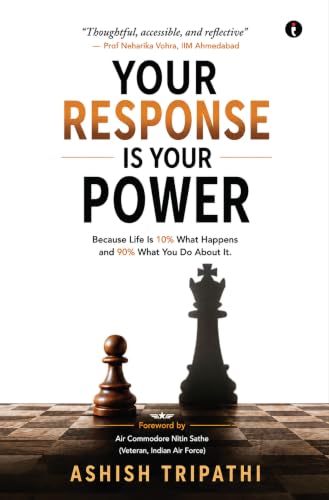 Your Response is Your Power : Because Life Is 10% What Happens and 90% What You Do About It