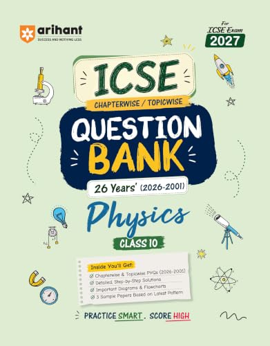 Arihant ICSE Question Bank Class 10 Physics For Board Exam 2027 | 26 Years Chapterwise & Topicwise PYQs (2026–2001) with Detailed Step-by-Step Solutions, Examiner's Comments,Tips & 3 Sample Papers