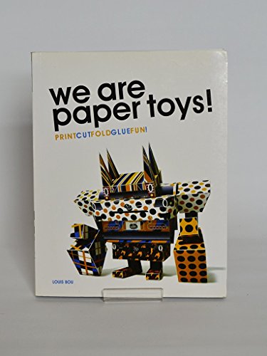 We Are Paper Toys: Print-Cut-Fold-Glue-Fun