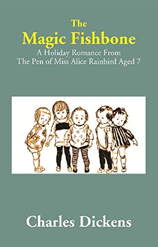 The Magic Fishbone: A Holiday Romance From The Pen of Miss Alice Rainbird Aged 7