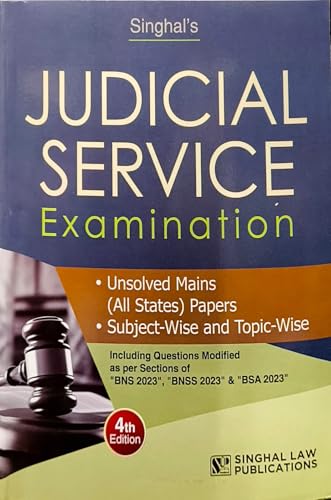 Singhal's Judicial Service Examination (4th Edition) – Unsolved Mains (All States) Papers, Subject-Wise & Topic-Wise | Including Questions as per BNS 2023, BNSS 2023 & BSA 2023