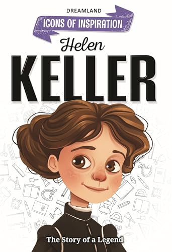 Helen Keller Biography for Kids Age 6–12 Years – Inspiring Illustrated Biography Book from Icons of Inspiration Series | Teaches Resilience, Courage & the Power of Determination