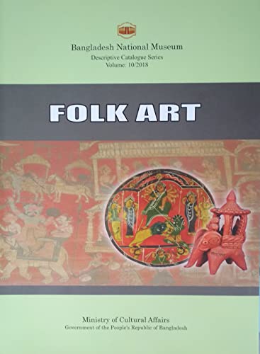 Folk Art in the Bangladesh National Museum (Descriptive Catalogue Series, 10) book cover