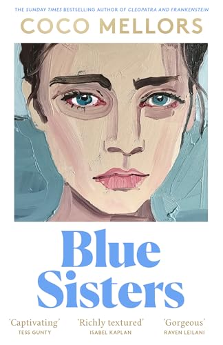 Blue Sisters: The highly-anticipated new novel from the Sunday Times bestselling author of Cleopatra and Frankenstein: The instant top ten bestseller ... Frankenstein - your perfect summer 2024 read
