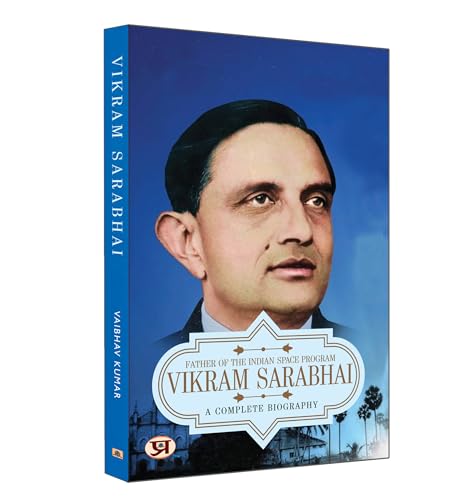 Vikram Sarabhai: A Complete Biography | Father of The Indian Space Program by Vaibhav Kumar