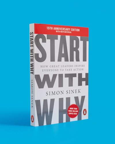 Start With Why: 15th Anniversary Edition, by Simon Sinek | How Great Leaders Inspire Teams, Organisations and Movements to Act: 15th Anniversary ... Great Leaders Inspire Everyone to Take Action
