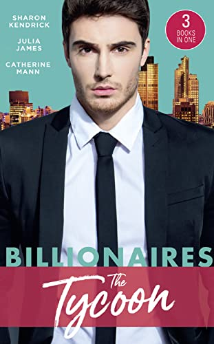 Billionaires: The Tycoon: The Billionaire's Defiant Acquisition / A Tycoon to Be Reckoned With / The Boss's Baby Arrangement