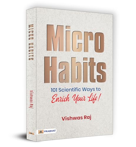 Micro Habits: 101 Scientific Ways To Enrich Your Life! by Vishwas Raj