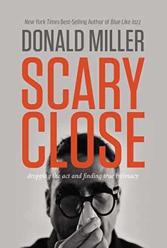 Scary Close: Dropping the Act and Finding True Intimacy book cover