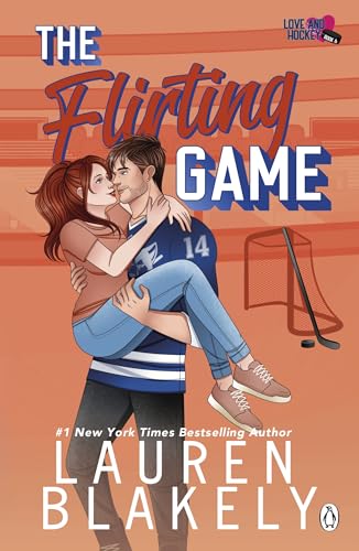The Flirting Game: The brand new spicy ice-hockey romance for for fans of Elle Kennedy, from the #1 NYT bestseller (Love & Hockey)