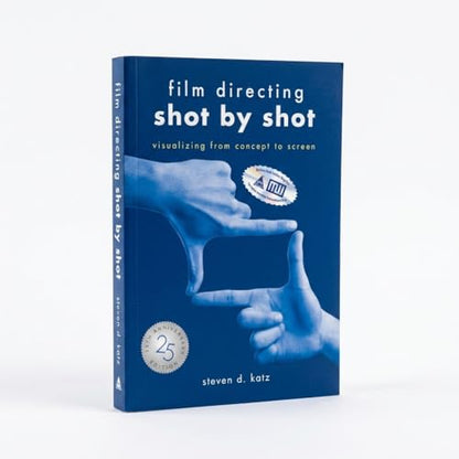 Film Directing: Shot by Shot - 25th Anniversary Edition: Visualizing from Concept to Screen