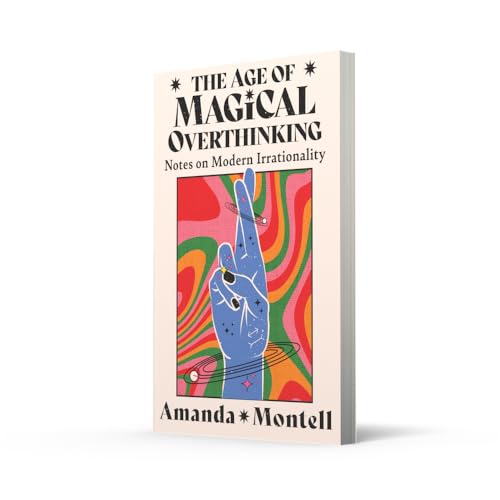 The Age of Magical Overthinking: Notes on Modern Irrationality