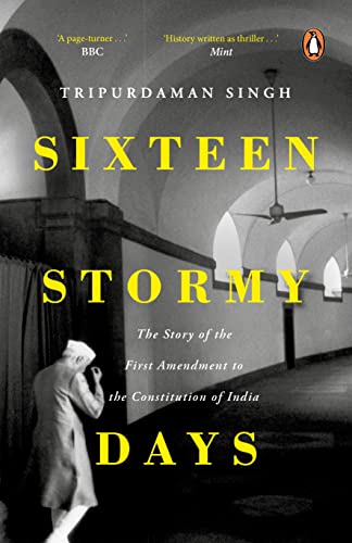 SIXTEEN STORMY DAYS: THE STORY OF THE FIRST AMENDMENT OF THE CONSTITUTION OF INDIA* book cover