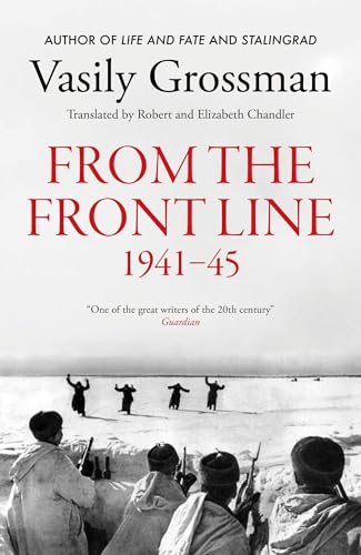 Dispatches from the Frontline: Stalingrad, Treblinka, Berlin - 1941-45