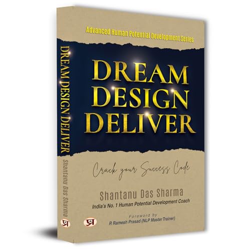 Dream, Design, Deliver Crack Your Success Code by Shantanu Das Sharma