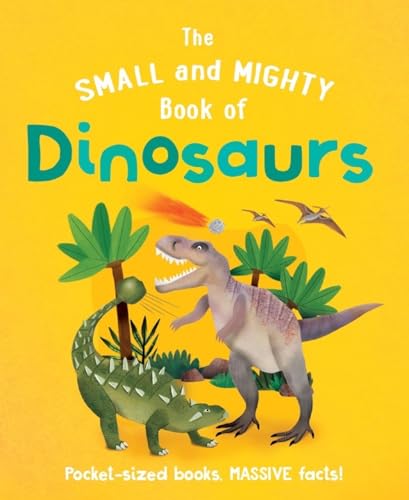 SMALL AND MIGHTY BOOK OF DINOSAURS, THE book cover