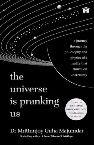 The Universe Is Pranking Us: A Journey through Philosophy and Physics of a Reality That Thrives on Uncertainty