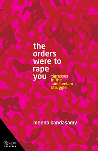 The Orders Were To Rape You  : Tigresses in the Tamil Eelam Struggle book cover