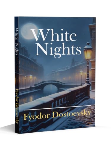 White Nights: A Timeless Tale of Love and Loneliness | Bestsellers Romantic Novel by Fyodor Dostoevsky in English of Love and Solitude | A Story of ... Edition for Students & Fiction Lovers
