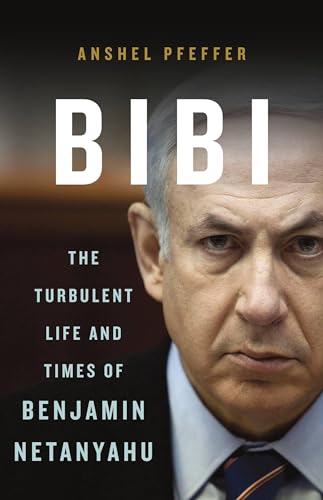 Bibi: The Turbulent Life and Times of Benjamin Netanyahu book cover