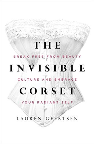 The Invisible Corset: Break Free from Beauty Culture and Embrace Your Radiant Self book cover
