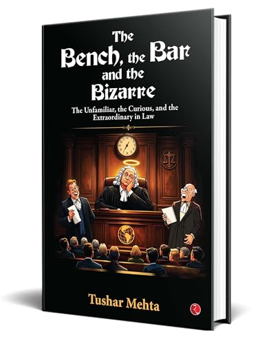 The Bench, the Bar, and the Bizarre: The Unfamiliar, the Curious, and the Extraordinary in Law