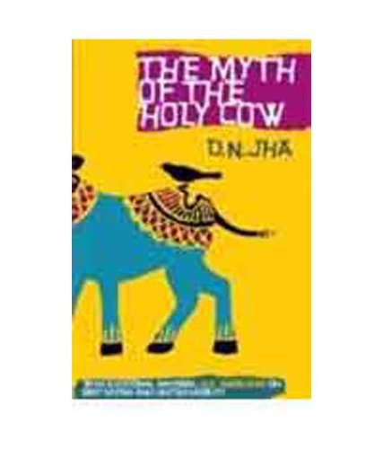 The Myth of the Holy Cow : With additional material: B.R. Ambedkar on beef-eating and untouchability by D.N. Jha book cover