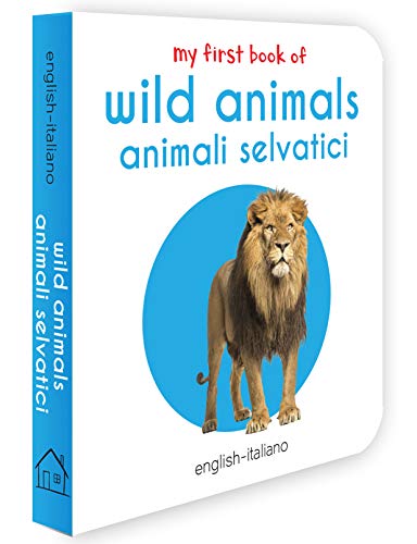 My First Book of Wild Animals - Animali Selvatici : My First English Italian Board Book (English - Italiano)