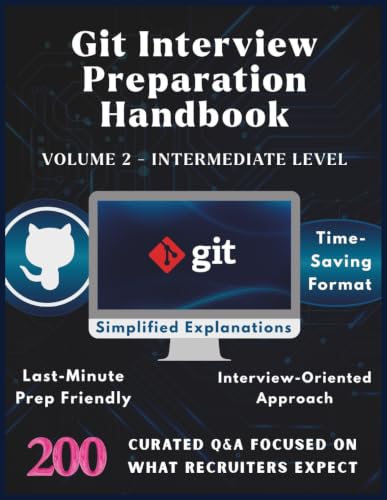 Git Interview Preparation Handbook - Volume 2 - Intermediate Level: Git Version Control System Basics with 200 Real Interview Q&A Git Must Know ... & Answers: 14 (Information Technology Books)