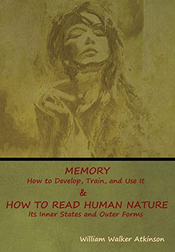 Memory: How to Develop, Train, and Use It & How to Read Human Nature: Its Inner States and Outer Forms