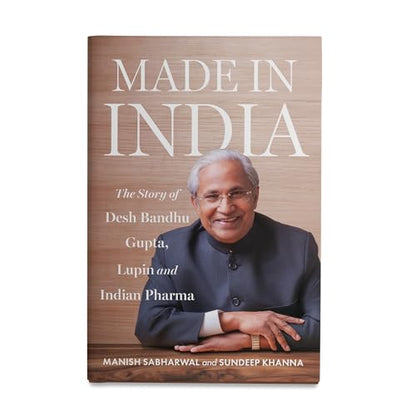 MADE IN INDIA : The Story of Desh Bandhu Gupta,Lupin and Indian Pharma