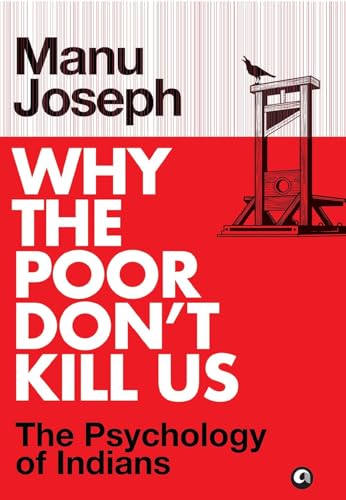 Why the Poor Don’t Kill Us: The Psychology of Indians