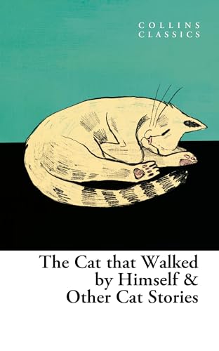 Collins Classics — The Cat That Walked By Himself And Other: An Essential Anthology of Best-Loved Classic Literature