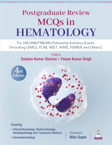 Postgraduate Review: MCQs in Hematology, 4/E for DM/DNB/FNB/MD and Fellowship Entrance Exams | Updated with CAR-T Cell Therapy, Hematopathology and Image-Based Questions | USMLE, PLAB, NEET SS Prep