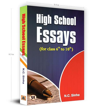 High School Essays Book for class 6 th to 10 th (A Book of Essays and Letters) Develop Essay Writing Skills in Kids by N.C. Sinha