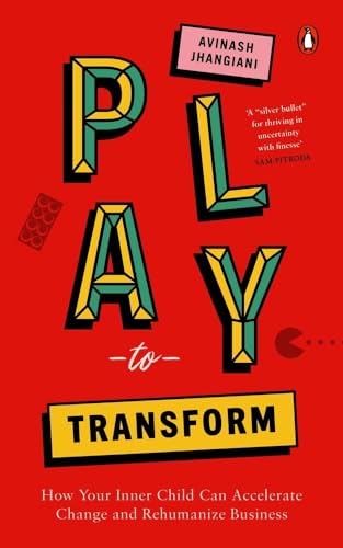 Play To Transform: How Your Inner Child Can Accelerate Change And Rehumanize Business book cover