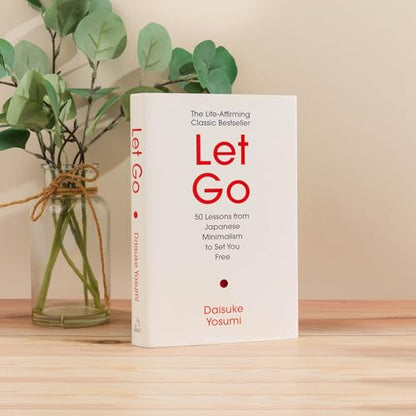 Let Go: 50 Lessons from Japanese Minimalism to Set You Free | The Life-Affirming Classic Bestseller: 'A meaningful guide for living lightly and authentically' MARIE KONDO