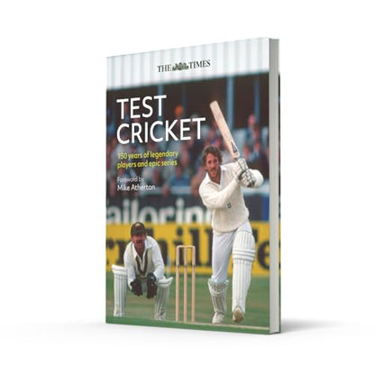 The Times Test Cricket: A History of the Ultimate Game, 150 Years in the Making