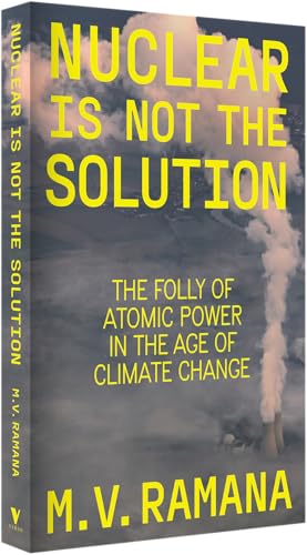 Nuclear Is Not the Solution: The Folly of Atomic Power in the Age of Climate Change