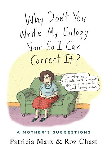 Why Dont You Write My Eulogy Now So I Can Correct It?: A Mothers Suggestions book cover
