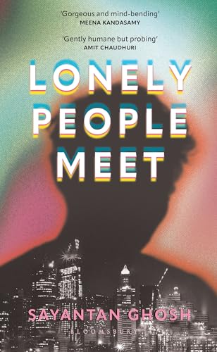 Lonely People Meet: A Genre-Bending Speculative Thriller | Contemporary Indian Literary Fiction Novel | Sayantan Ghosh