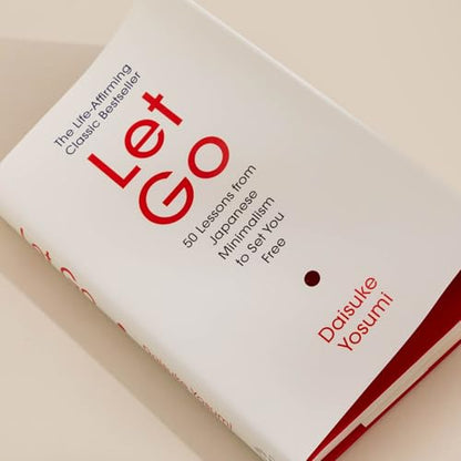 Let Go: 50 Lessons from Japanese Minimalism to Set You Free | The Life-Affirming Classic Bestseller: 'A meaningful guide for living lightly and authentically' MARIE KONDO