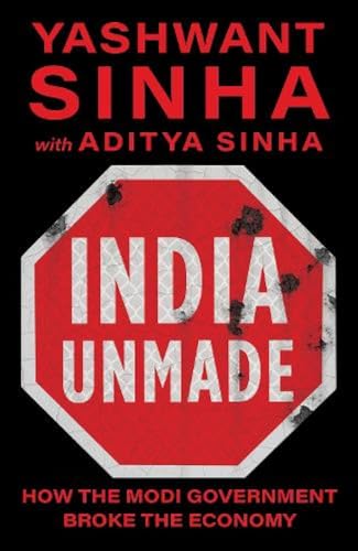 INDIA UNMADE: How the Modi Government Broke the Economy book cover
