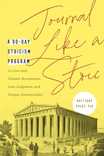 Journal Like a Stoic: A 90-Day Stoicism Program to Live with Greater Acceptance, Less Judgment, and book cover